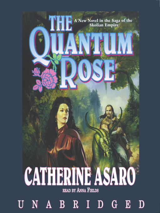 Title details for The Quantum Rose by Catherine Asaro - Available